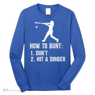 Funny Baseball Hitter Player How To Bunt DonT Hit A Dinger Gift Long Sleeve Shirt