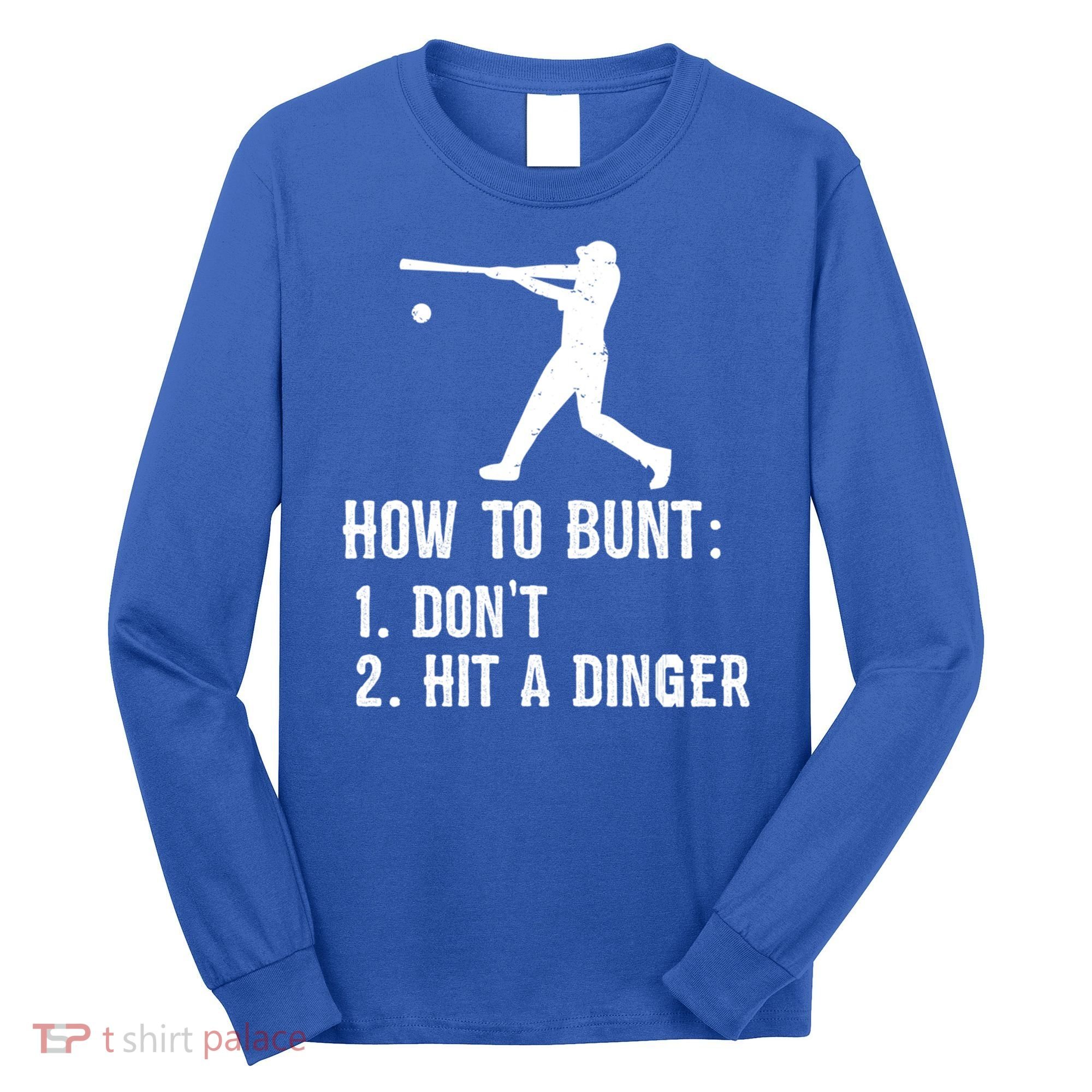 Funny Baseball Hitter Player How To Bunt DonT Hit A Dinger Gift Long Sleeve Shirt