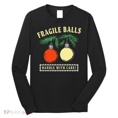 Fragile Balls Handle With Care Funny Long Sleeve Shirt
