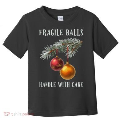 Fragile Balls Handle With Care Funny Offensive Christmas Toddler T-Shirt