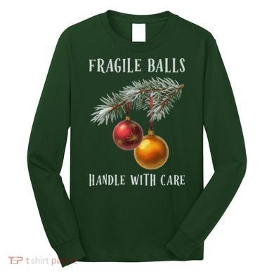 Fragile Balls Handle With Care Funny Offensive Christmas Long Sleeve Shirt
