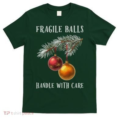 Fragile Balls Handle With Care Funny Offensive Christmas T-Shirt