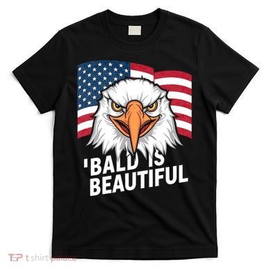 Funny Bald Is Beautiful Independence Day 4th July Eagle Gift T-Shirt