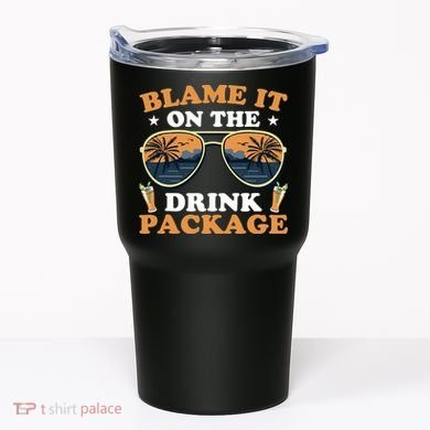 Funny Blame It On The Drink Package Cruise Ship Tumbler