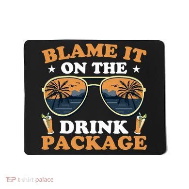 Funny Blame It On The Drink Package Cruise Ship Mousepad