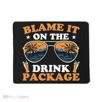 Funny Blame It On The Drink Package Cruise Ship Mousepad thumb 0