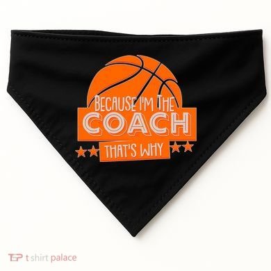 Funny Because I'm The Coach That's Why USA-Made Doggie Bandana