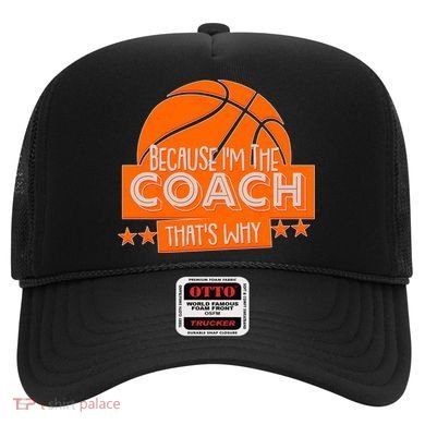 Funny Because I'm The Coach That's Why Hat