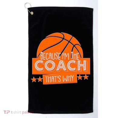Funny Because I'm The Coach That's Why Golf Towel