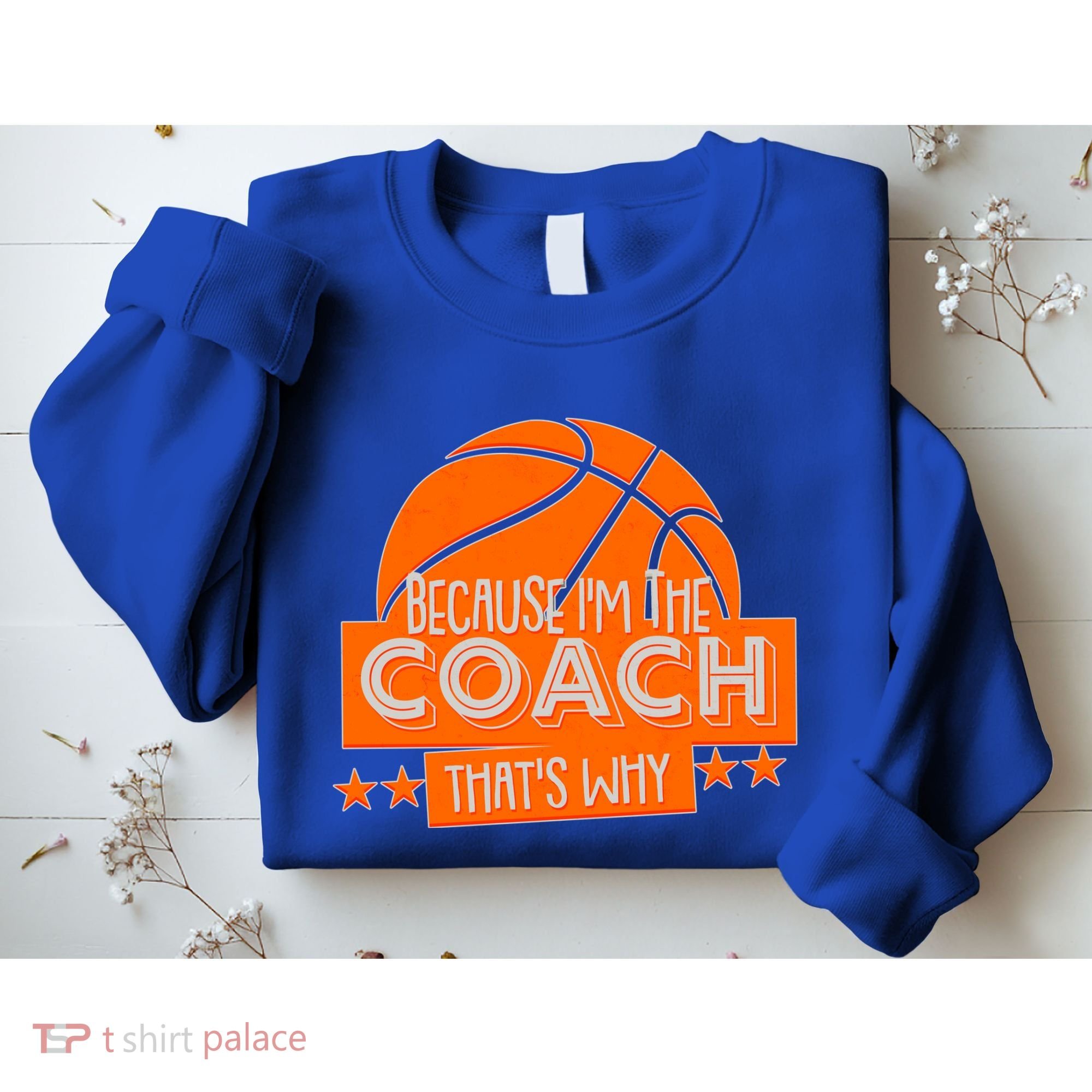 Funny Because I'm The Coach That's Why Sweatshirt