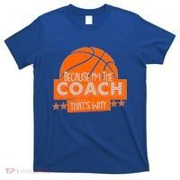 Funny Because I'm The Coach That's Why T-Shirt thumb 0