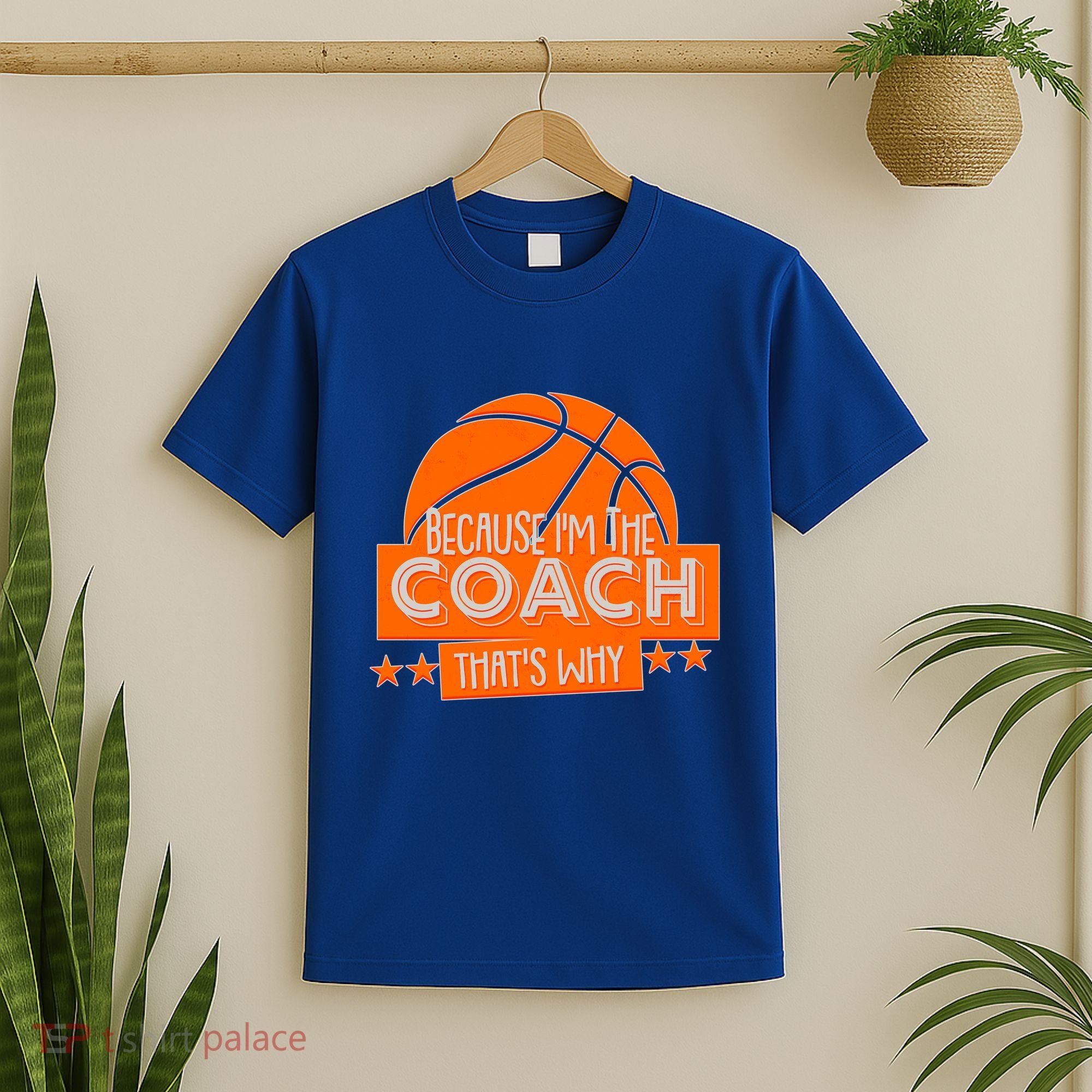 Funny Because I'm The Coach That's Why T-Shirt