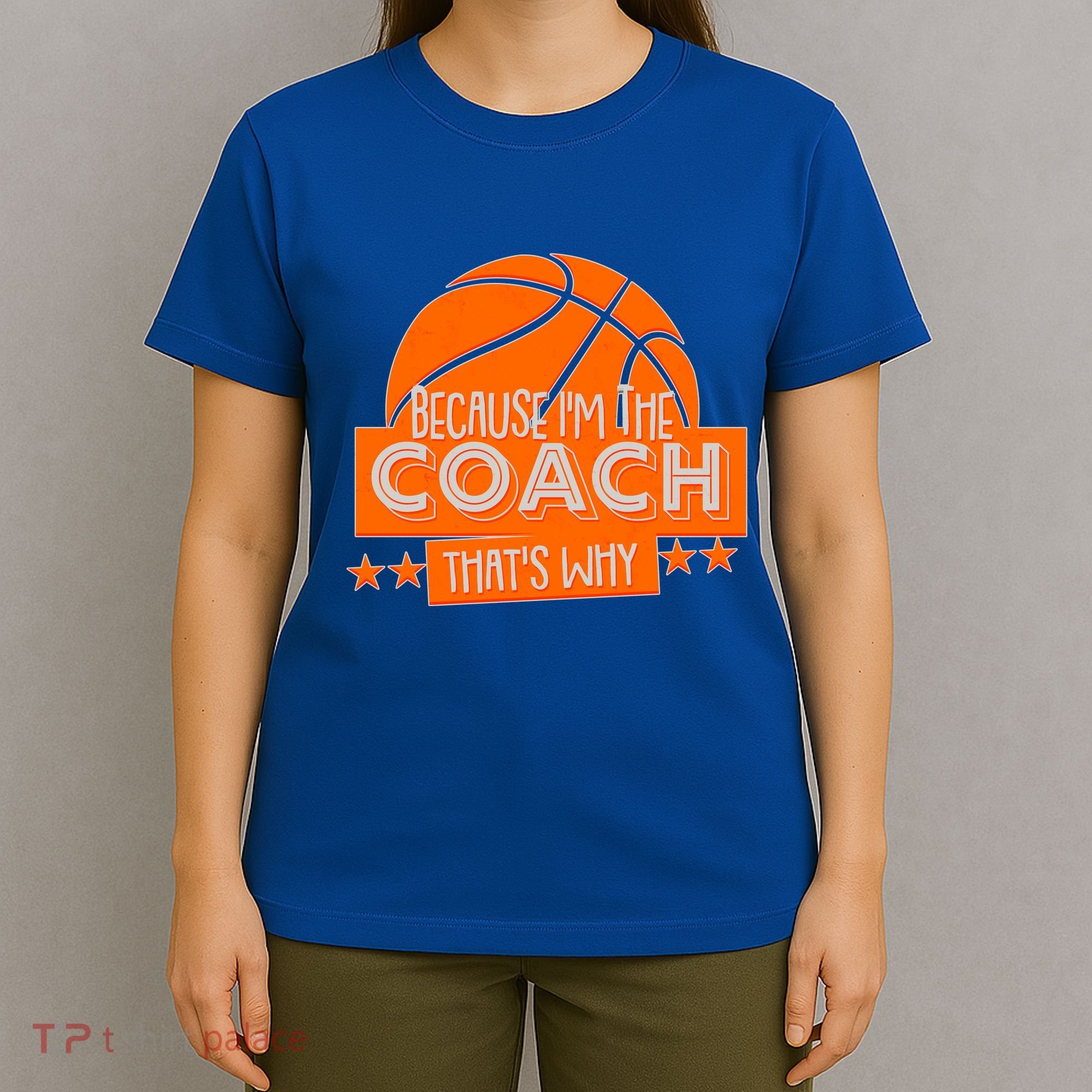 Funny Because I'm The Coach That's Why T-Shirt