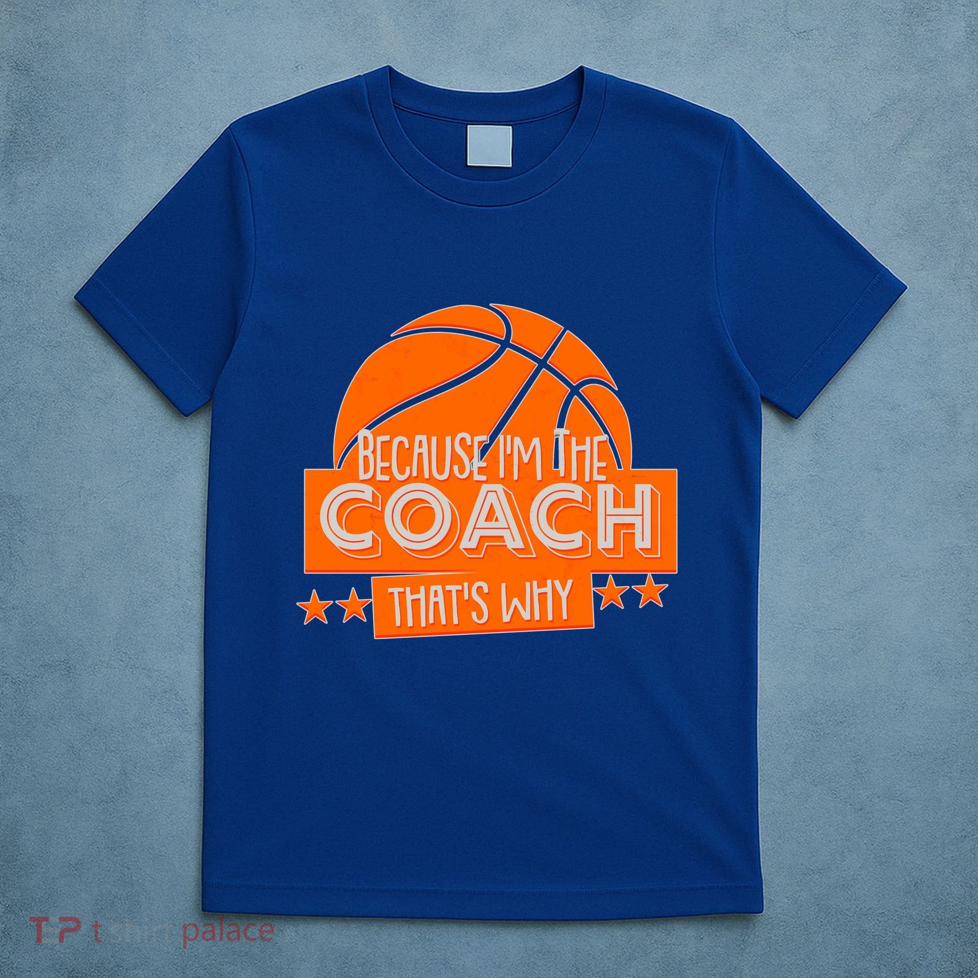Funny Because I'm The Coach That's Why T-Shirt