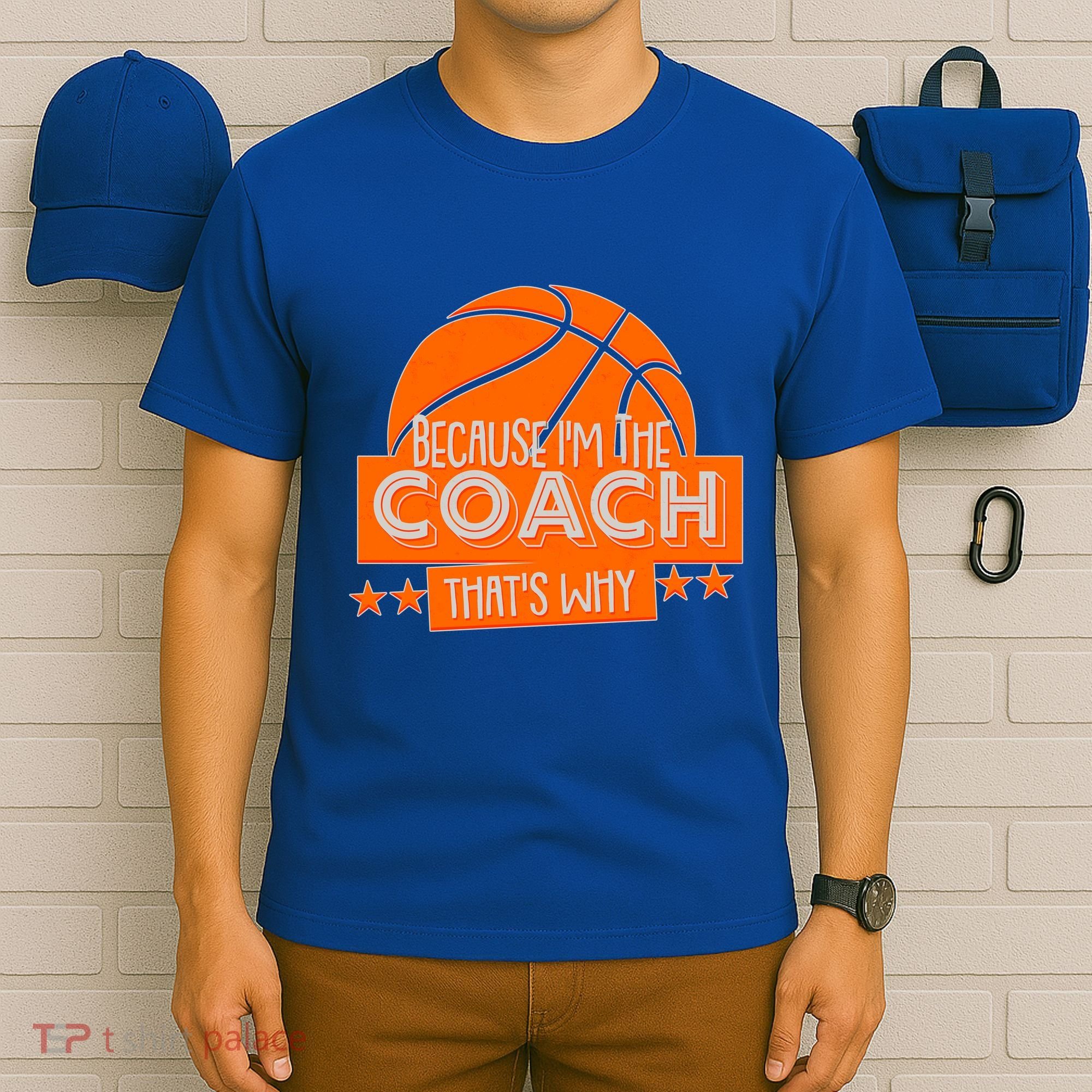 Funny Because I'm The Coach That's Why T-Shirt