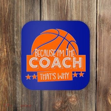 Funny Because I'm The Coach That's Why Coaster