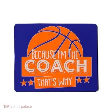 Funny Because I'm The Coach That's Why Mousepad