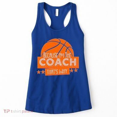 Funny Because I'm The Coach That's Why Women's Tank Top