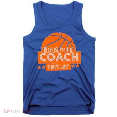 Funny Because I'm The Coach That's Why Tank Top