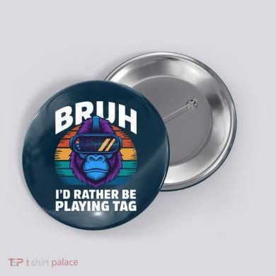 Funny Bruh I Rather Be Playing Tag Gamer Gorilla Button