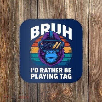 Funny Bruh I Rather Be Playing Tag Gamer Gorilla Coaster