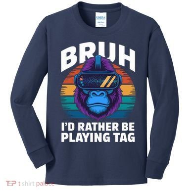 Funny Bruh I Rather Be Playing Tag Gamer Gorilla Kids Long Sleeve Shirt