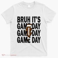 Football Bruh Its Game Day Football T-Shirt thumb 0