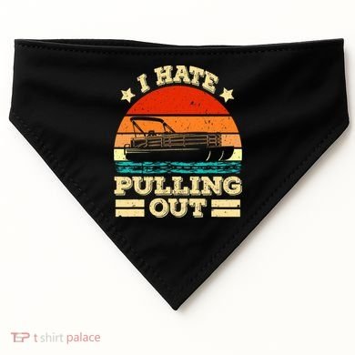 Funny Boat I Hate Pulling Out Pontoon Captain USA-Made Doggie Bandana