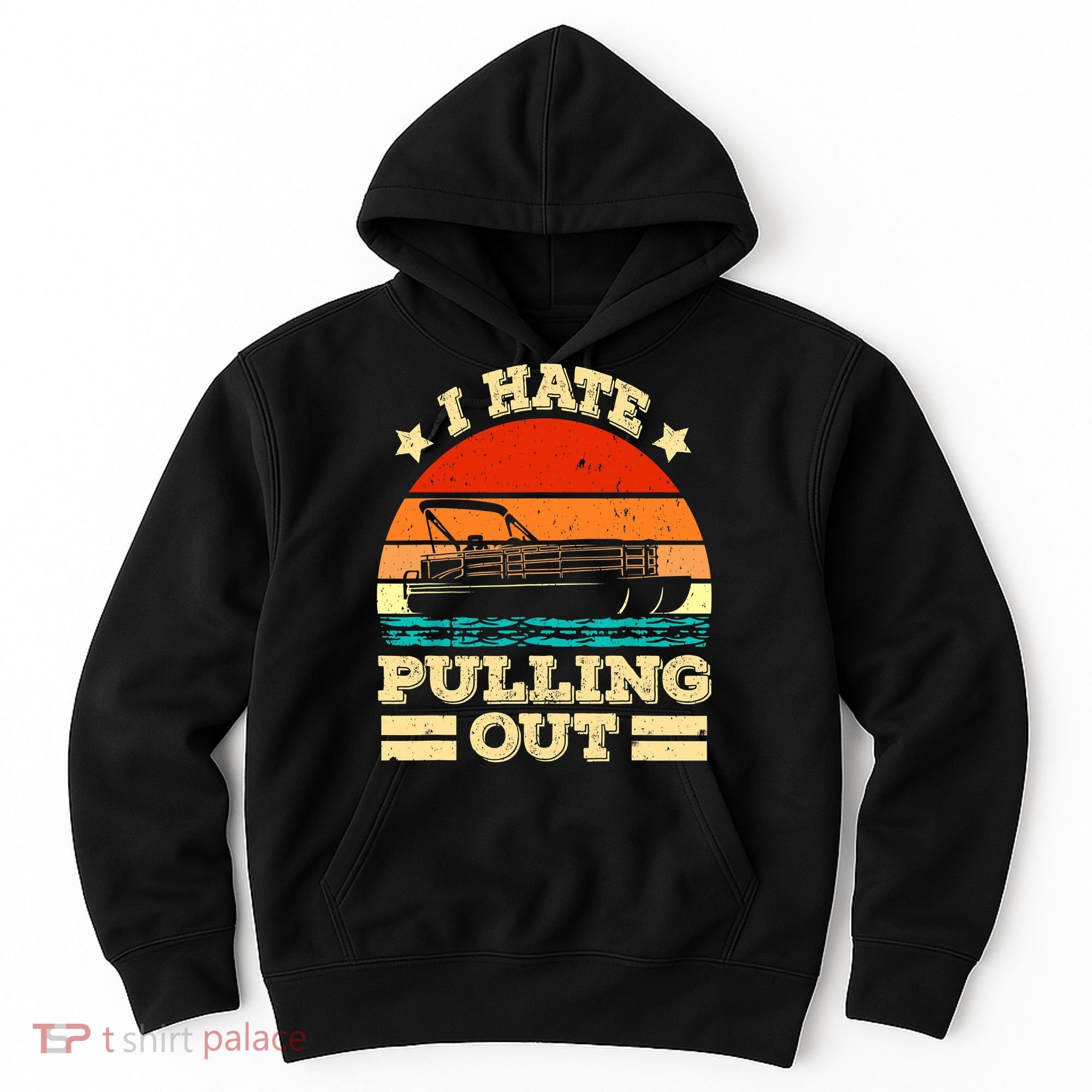 Funny Boat I Hate Pulling Out Pontoon Captain Hoodie