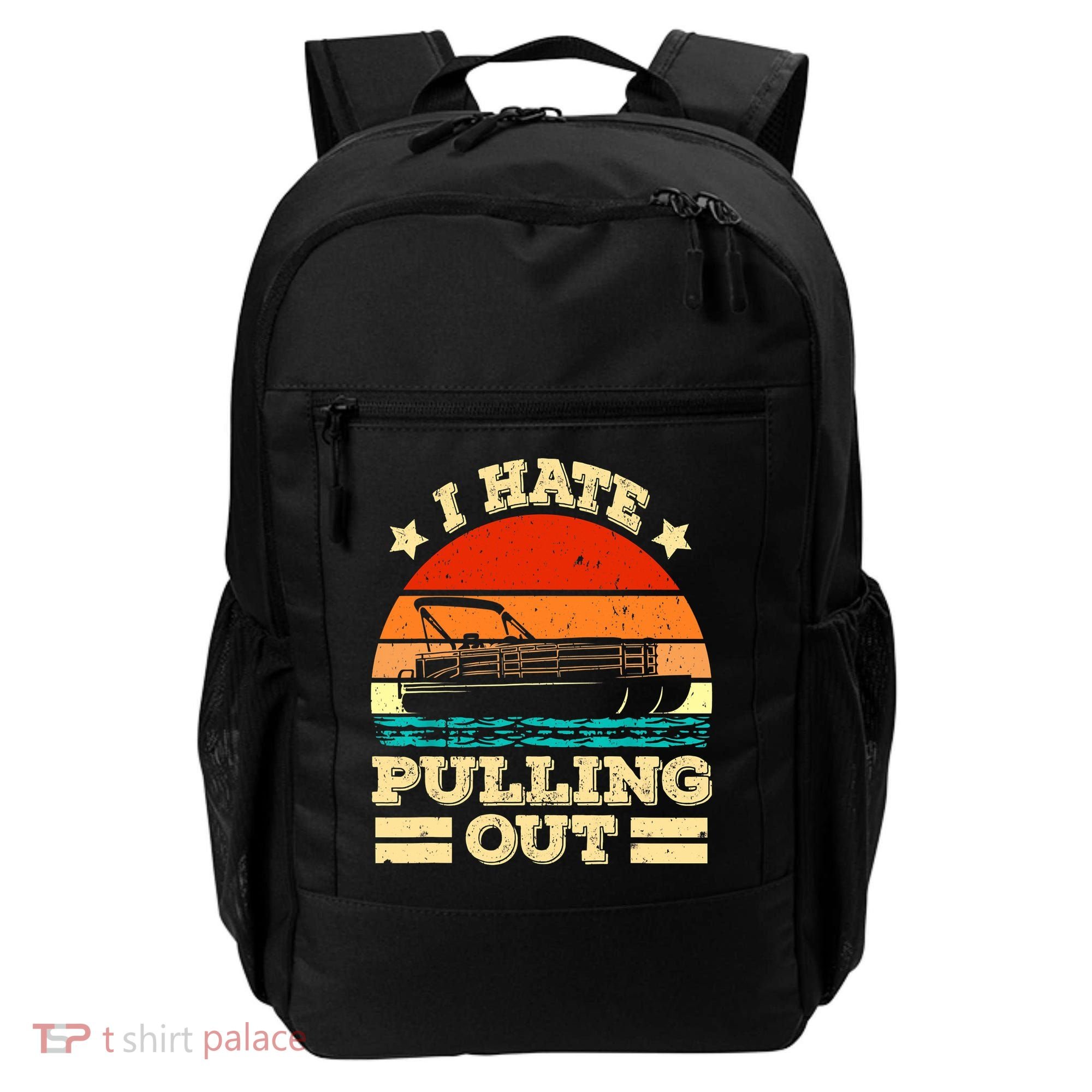Funny Boat I Hate Pulling Out Pontoon Captain Backpack