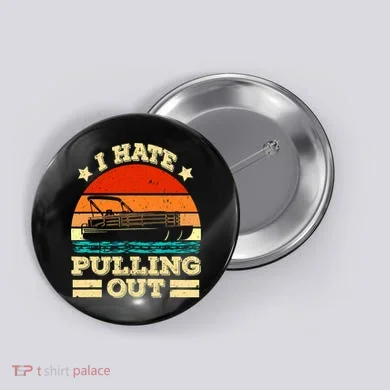 Funny Boat I Hate Pulling Out Pontoon Captain Button