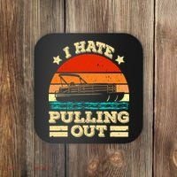 Funny Boat I Hate Pulling Out Pontoon Captain Coaster thumb 0