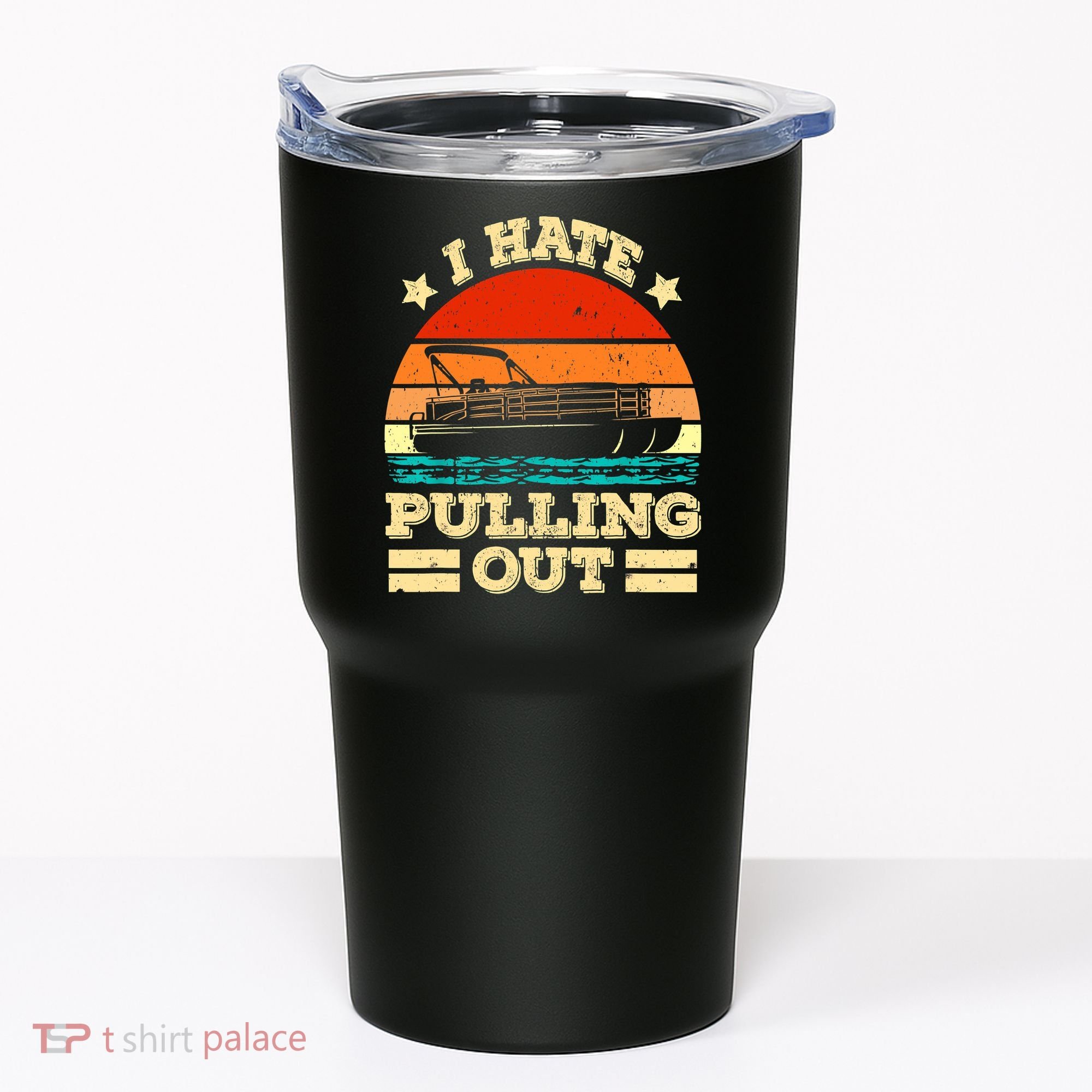 Funny Boat I Hate Pulling Out Pontoon Captain Tumbler