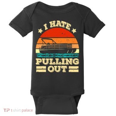 Funny Boat I Hate Pulling Out Pontoon Captain Baby Bodysuit