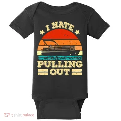 Funny Boat I Hate Pulling Out Pontoon Captain Baby Bodysuit