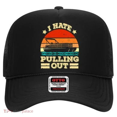 Funny Boat I Hate Pulling Out Pontoon Captain Hat