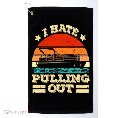 Funny Boat I Hate Pulling Out Pontoon Captain Golf Towel