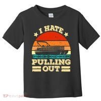 Funny Boat I Hate Pulling Out Pontoon Captain Toddler T-Shirt thumb 0