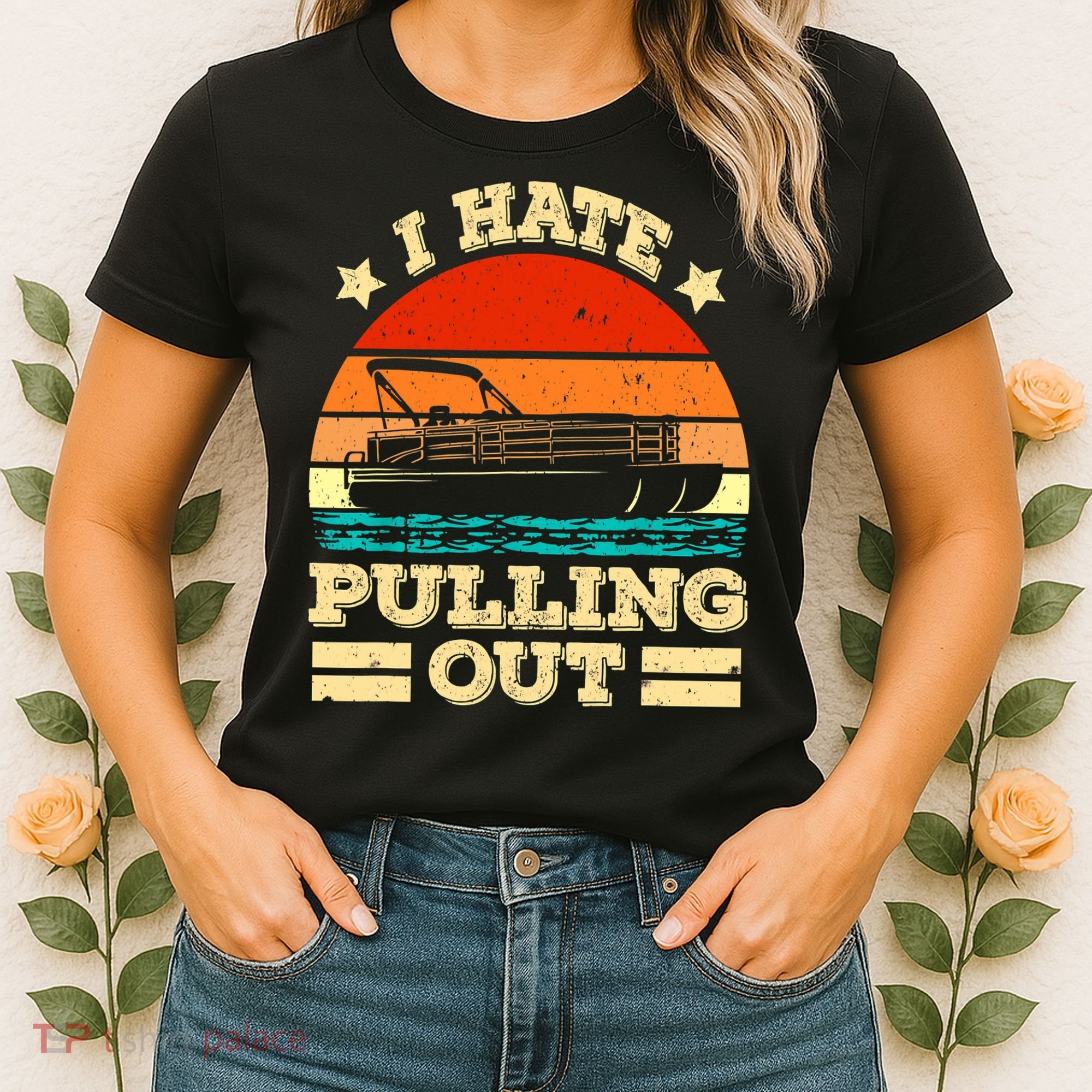 Funny Boat I Hate Pulling Out Pontoon Captain Women's T-Shirt
