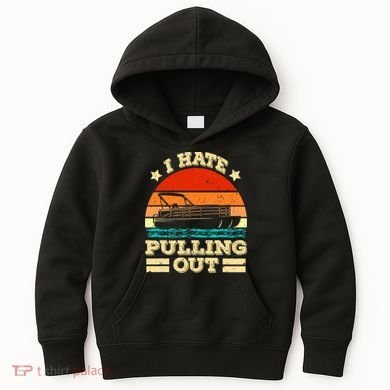 Funny Boat I Hate Pulling Out Pontoon Captain Kids Hoodie