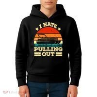 Funny Boat I Hate Pulling Out Pontoon Captain Kids Hoodie thumb 4