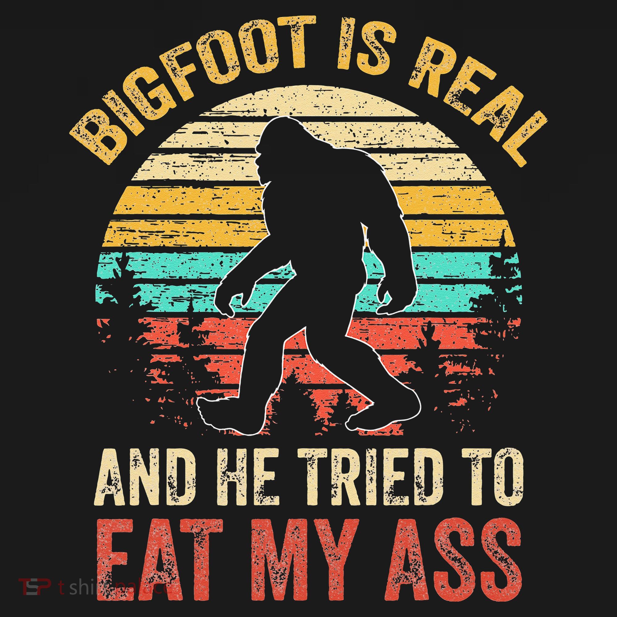 Funny Bigfoot Is Real And He Tried To Eat My Ass Long Sleeve Shirt