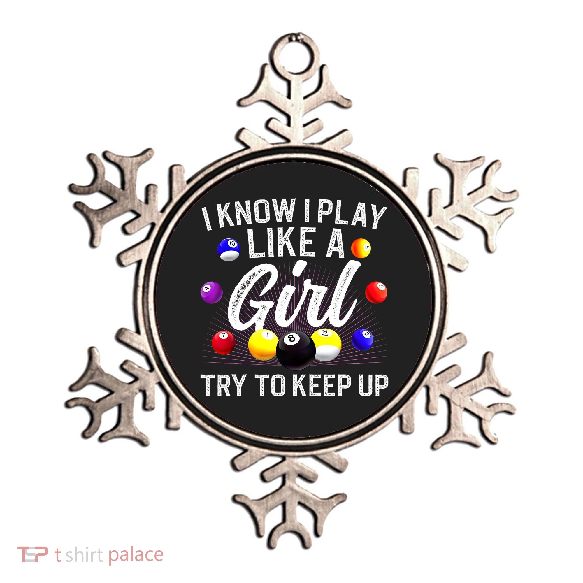 Funny Billiards I Know I Play Like A Girl Pool Billiard Player Gift Ornament