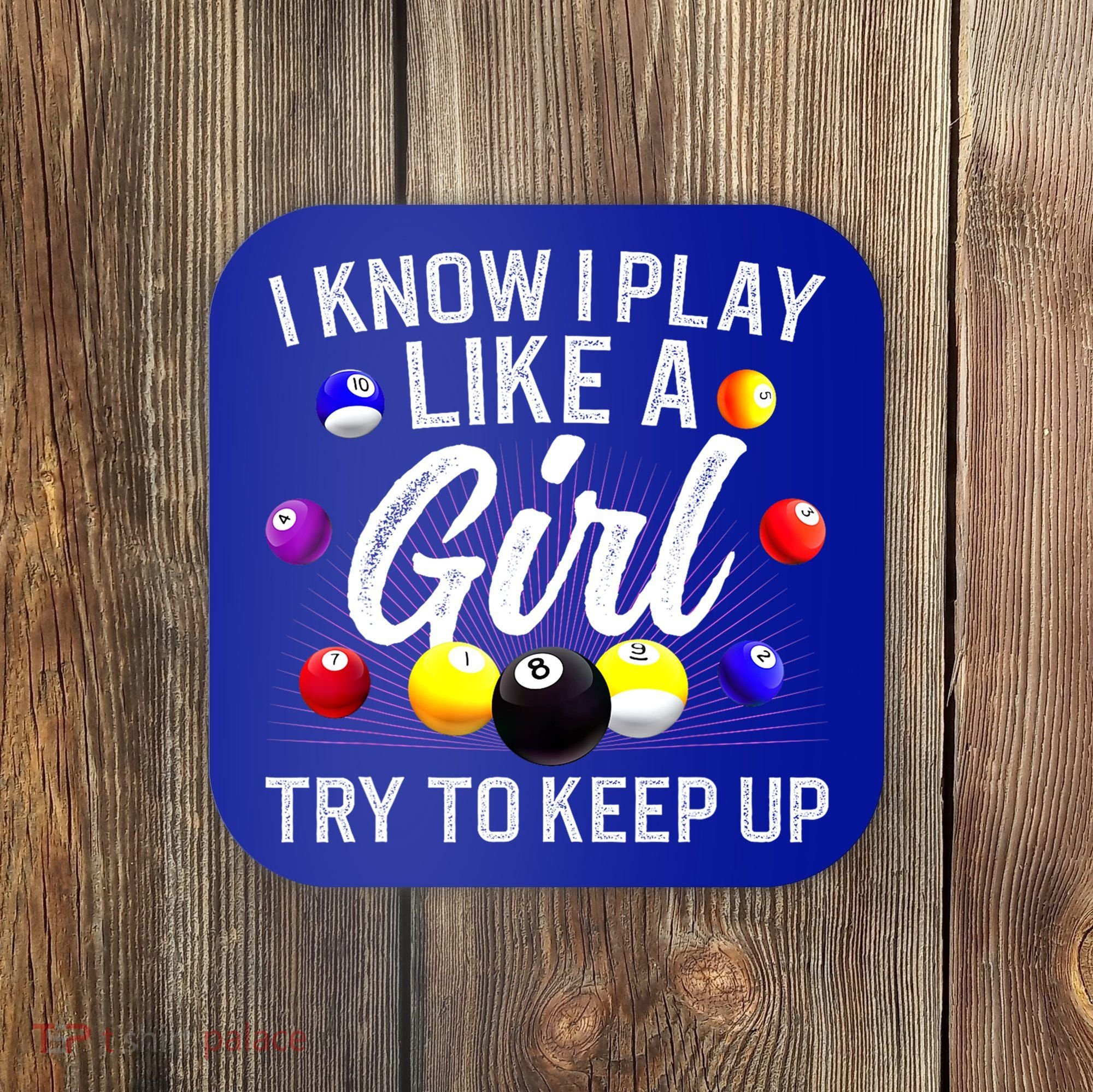 Funny Billiards I Know I Play Like A Girl Pool Billiard Player Gift Coaster