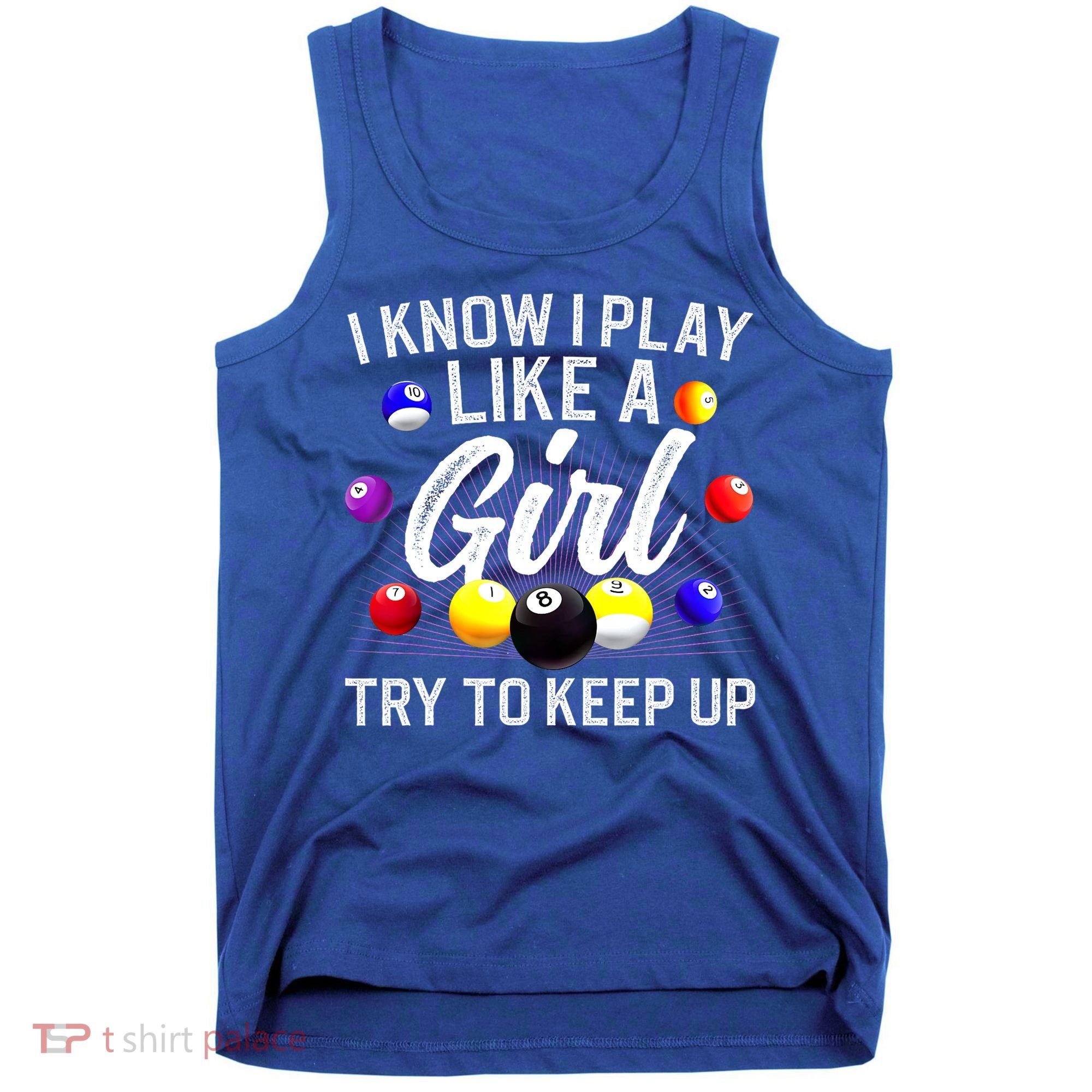 Funny Billiards I Know I Play Like A Girl Pool Billiard Player Gift Tank Top