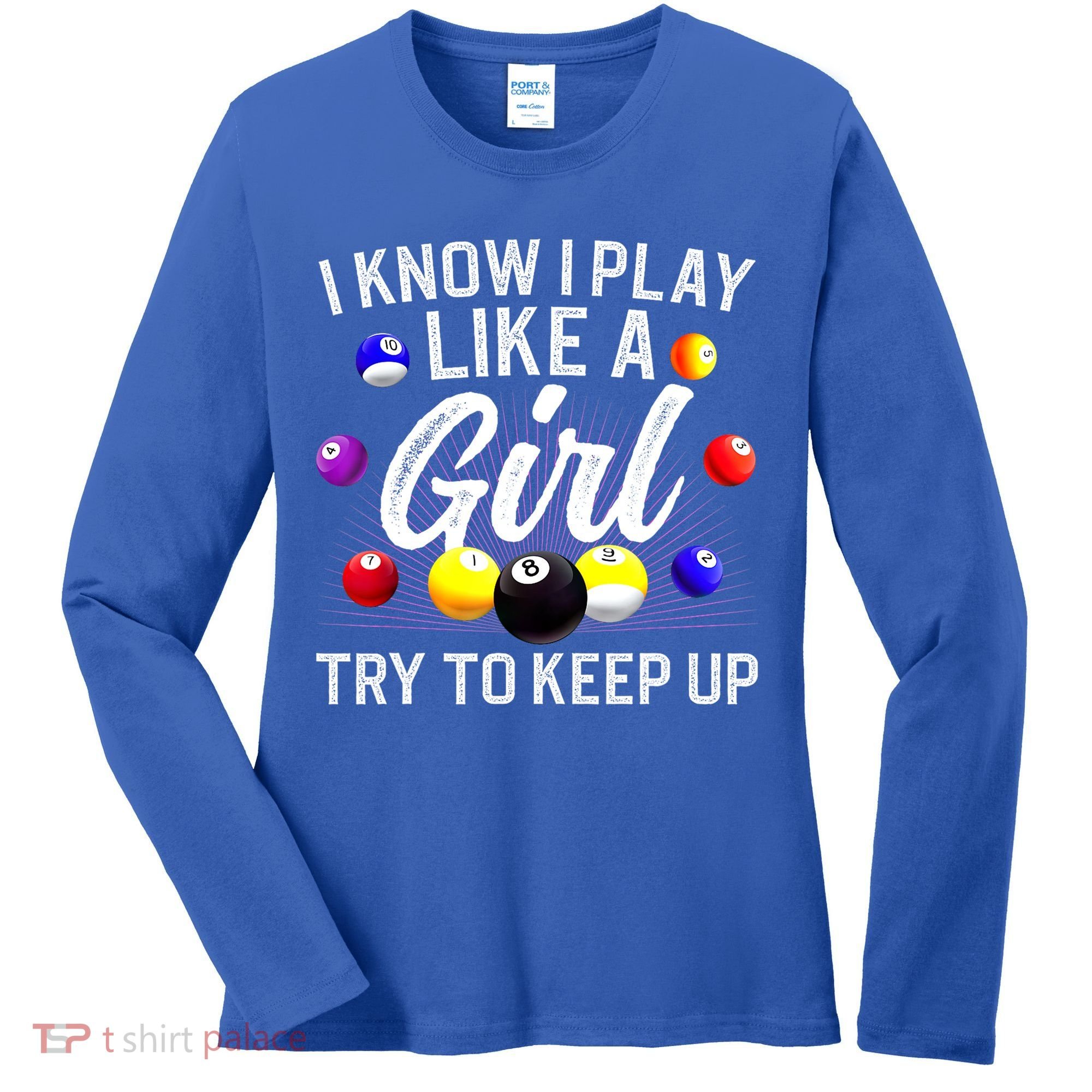 Funny Billiards I Know I Play Like A Girl Pool Billiard Player Gift Women's Long Sleeve Shirt