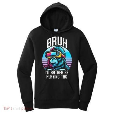 Funny Bruh Id Rather Be Playing Tag Monkey Tag Vr Game Women's Hoodie