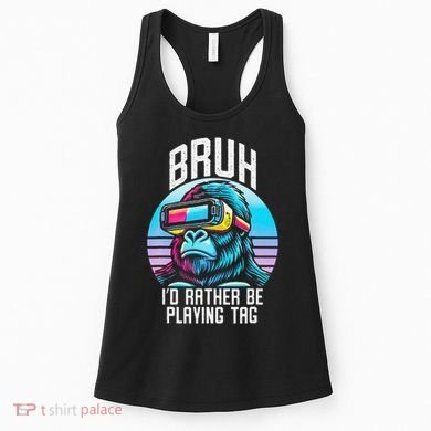 Funny Bruh Id Rather Be Playing Tag Monkey Tag Vr Game Women's Tank Top