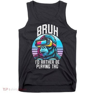 Funny Bruh Id Rather Be Playing Tag Monkey Tag Vr Game Tank Top