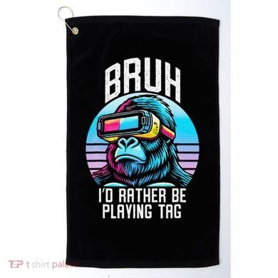 Funny Bruh Id Rather Be Playing Tag Monkey Tag Vr Game Golf Towel